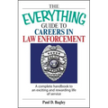 The Everything Guide to Careers in Law Enforcement: A Complete Handbook to an Exciting and Rewarding Life of Service