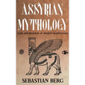 Assyrian Mythology: Gods and Religion of Ancient Mesopotamia