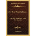 Novels of Anatole France: The Gods Are Athirst; Thais; The Red Lily