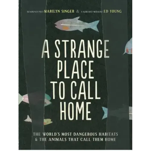 A Strange Place to Call Home: The World's Most Dangerous Habitats & the Animals That Call Them Home