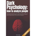 Dark Psychology: How to Analyze People: Learn the secrets of the human mind manipulation against deception and brainwashing through thi