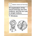 An Explanation of the Sword Exercise and Drill Motions, and the Six Cuts in Single Motions.