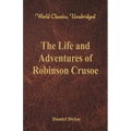The Life and Adventures of Robinson Crusoe (World Classics, Unabridged)