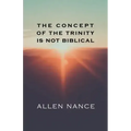 The Concept of the Trinity Is Not Biblical