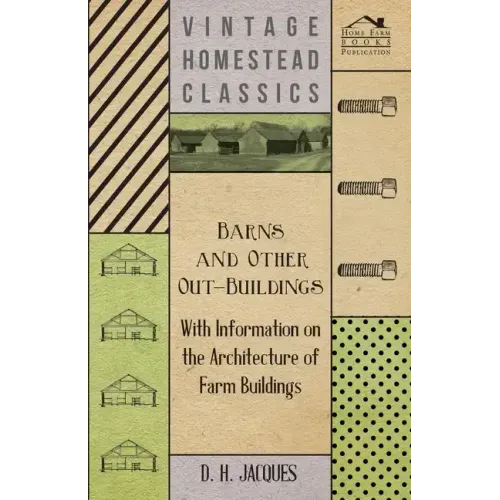 Barns and Other Out-Buildings - With Information on the Architecture of Farm Buildings