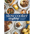 Slow Cooker Everything: Easy & Effortless Suppers, Breads, and Desserts