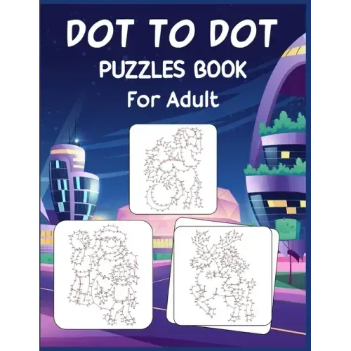 Dot to Dot Puzzles Book For Adult: Ultimate Connect the Dot Extreme Puzzle Challenge