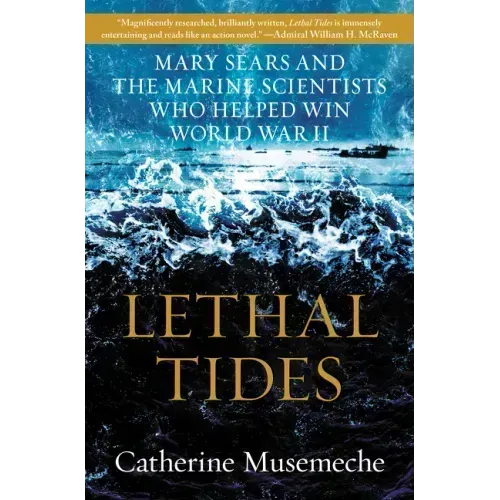 Lethal Tides: Mary Sears and the Marine Scientists Who Helped Win World War II
