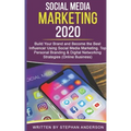 Social Media Marketing 2020: Build Your Brand and Become the Best Influencer Using Social Media Marketing. Top Personal Branding & Digital Networki