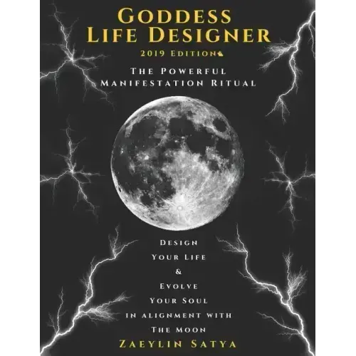 Goddess Life Designer: The Powerful Manifestation Ritual 2019 Edition: Design Your Life & Evolve Your Soul in Alignment with the Moon