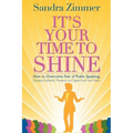 It's Your Time to Shine: How to Overcome Fear of Public Speaking, Develop Authentic Presence and Speak from Your Heart