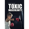 Toxic Masculinity