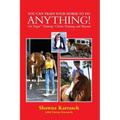 You Can Train Your Horse to Do Anything!: On Target Training Clicker Training and Beyond