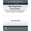 The Proprotein Convertases: Discovery, Characteristics, and Link to Tumor Progression and Metastasis