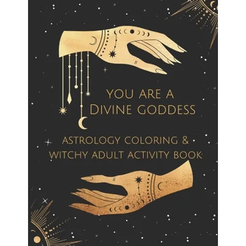 You Are A Divine Goddess: Astrology Coloring & Witchy Adult Activity Book