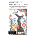 Midwives of the Revolution: Female Bolsheviks and Women Workers Inb 1917.