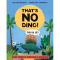 That's No Dino!: Or Is It? What Makes a Dinosaur a Dinosaur
