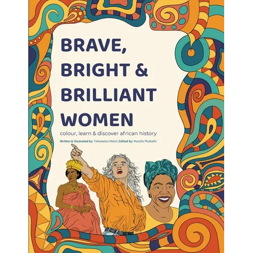 Brave, Bright and Brilliant Women: Colour, Learn and Discover African History