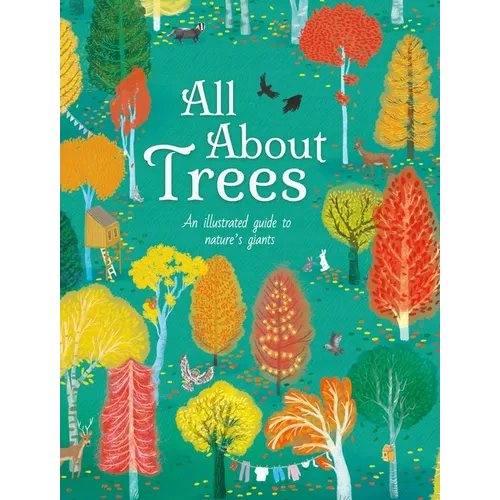 All about Trees: An Illustrated Guide to Nature's Giants
