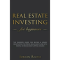 Real Estate Investing for Beginners: The Dummies' Guide for Buying a House, Negotiating the Price, Build Cash Flow with Rental or Rehab and Flipping H