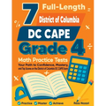 7 Full-Length District of Columbia DC CAPE Grade 4 Math Practice Tests: Your Path to Confidence, Mastery, and Top Scores on the District of Columbia D