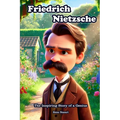 Friedrich Nietzsche: The Inspiring Story of a Genius