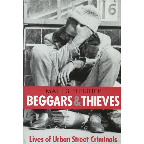 Beggars and Thieves: Lives of Urban Street Criminals - Paperback
