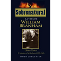 Sobrenatural: La Vida De William Branham: Libro Cinco: El Maestro y Su Rechazo