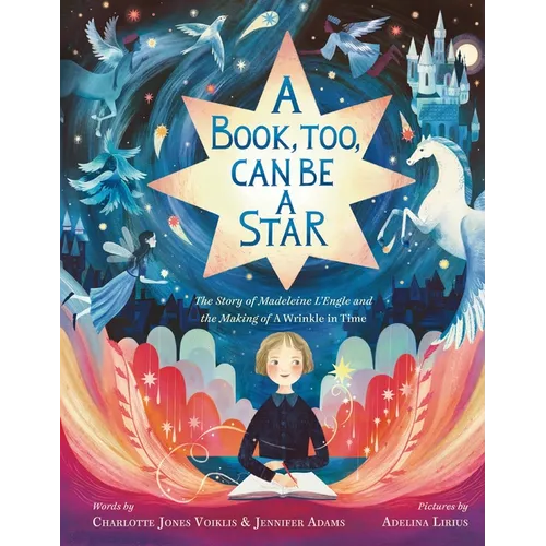 A Book, Too, Can Be a Star: The Story of Madeleine l'Engle and the Making of a Wrinkle in Time