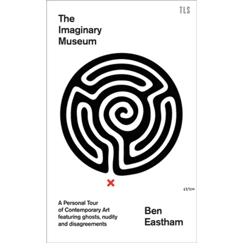 The Imaginary Museum: A Personal Tour of Contemporary Art Featuring Ghosts, Nudity and Disagreements
