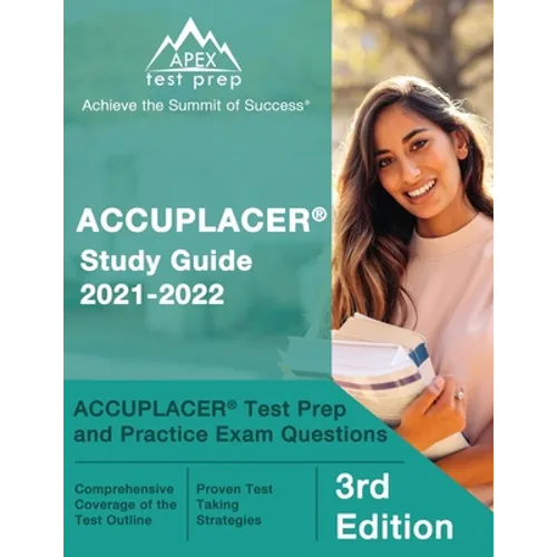 ACCUPLACER Study Guide 2021-2022: ACCUPLACER Test Prep and Practice Exam Questions [3rd Edition]
