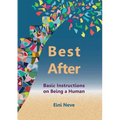 Best After: Basic Instructions on Being a Human