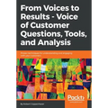From Voices to Results - Voice of Customer Questions, Tools and Analysis