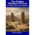 The Hidden Wonders of Caral: The Oldest City of the Americas