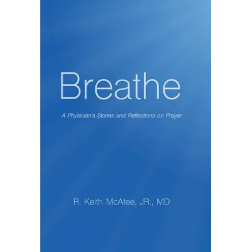 Breathe: A Physician's Stories and Reflections on Prayer