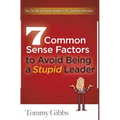 7 Common Sense Factors to Avoid Being a Stupid Leader