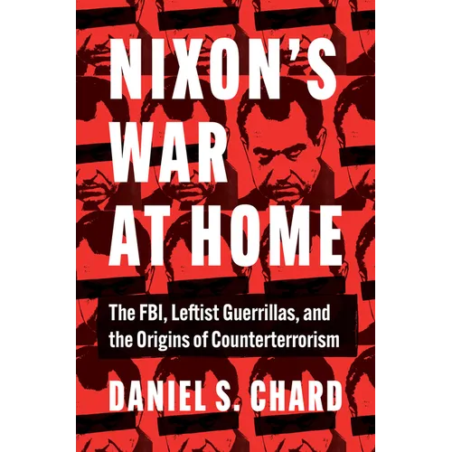 Nixon's War at Home: The Fbi, Leftist Guerrillas, and the Origins of Counterterrorism