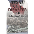 Texas City Disaster 1947: A Survivor's Story