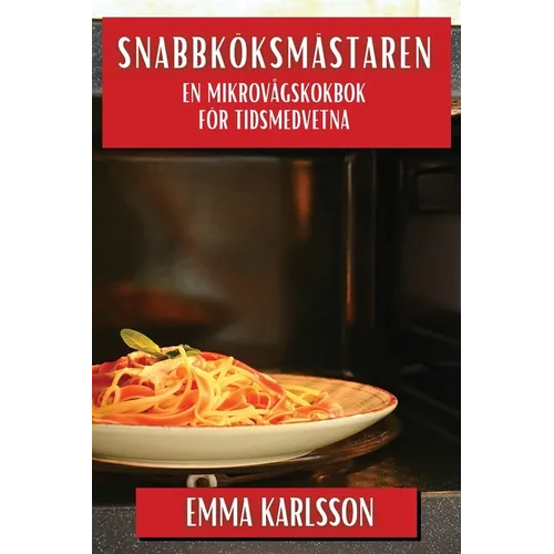 Snabbköksmästaren: En Mikrovågskokbok för Tidsmedvetna