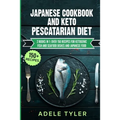 Japanese Cookbook And Keto Pescatarian Diet: 2 Books In 1: Over 150 Recipes For Ketogenic Fish And Seafood Dishes And Japanese Food