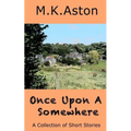 Once Upon A Somewhere: A Collection of Short Stories