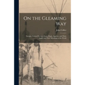On the Gleaming Way; Navajos, Eastern Pueblos, Zunis, Hopis, Apaches, and Their Land; and Their Meanings to the World