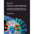 Play of Chance and Purpose: An Invitation to Probability, Statistics, and Stochasticity Using Simulations and Projects