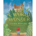 A World Wonder: A Story of Big Dreams, Amazing Adventures, and the Little Things That Matter Most