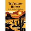 The Yellow Hunter Or, The Winding Trail Of Death