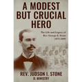A Modest But Crucial Hero: The Life and Legacy of Rev. George E. Stone (1873-1899)