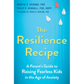 The Resilience Recipe: A Parent's Guide to Raising Fearless Kids in the Age of Anxiety