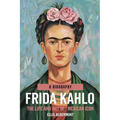 Frida Kahlo, A Biography: The Life and Art of a Mexican Icon
