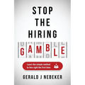Stop the Hiring Gamble: Learn the Simple Method to Hire Right the First Time