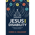 Jesus and Disability: A Guide to Creating an Inclusive Church